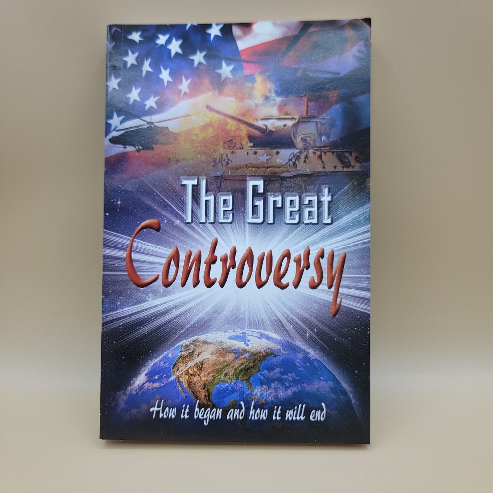 The Great Controversy "How It Began And How It Will End" by E. G. White New